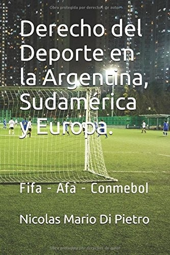 Derecho Del Deporte En La Argentina, Sudamerica Y..., De Nicolas Mario Di Pietro. Editorial Independently Published En Español