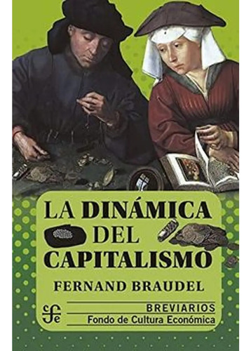 La Dinámica Del Capitalismo, Fernand Braudel, Ed. Fce