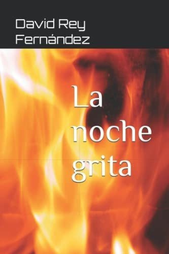 La Noche Grita - Rey Fernandez, David, De Rey Fernández, David. Editorial Independently Published En Español