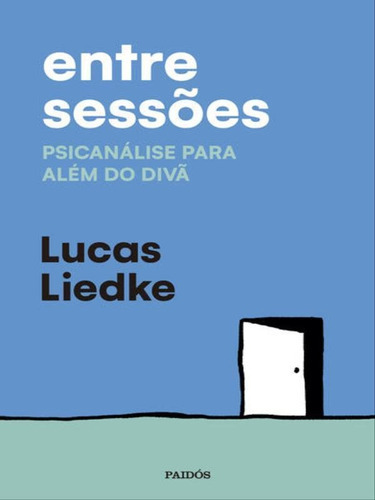 Entre Sessões: Psicanálise Para Além Do Divã, De Liedke, Lucas. Editora Paidos - Planeta, Capa Mole Em Português