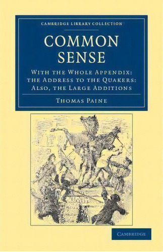 Cambridge Library Collection - Philosophy: Common Sense: With The Whole Appendix: The Address To ..., De Thomas Paine. Editorial Cambridge University Press, Tapa Blanda En Inglés
