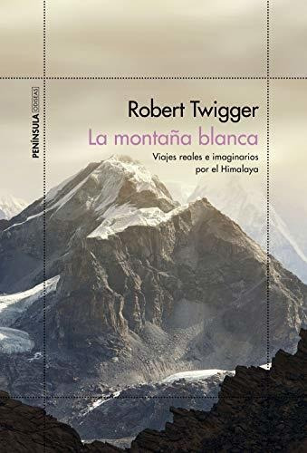 La Montaña Blanca: Viajes Reales E Imaginarios Por El Himala