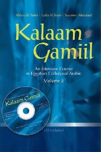 Kalaam Gamiil: An Intensive Course In Egyptian Colloquial Arabic: Volume 2, De Abbas Al-tonsi. Editorial American University Cairo Press, Tapa Blanda En Inglés