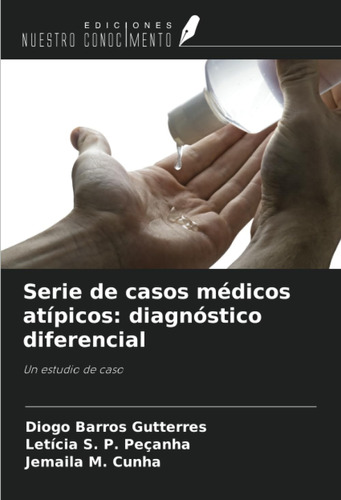 Libro: Serie De Casos Médicos Atípicos: Diagnóstico Un De