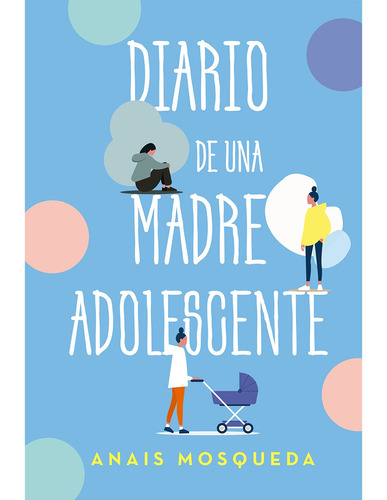 Diario de una madre adolescente, de Mosqueda, Anais. Editorial Selector, tapa blanda en español, 2021