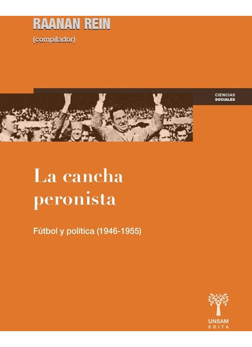 La Cancha Peronista - Fútbol Y Política, Rein, Ed. Unsam