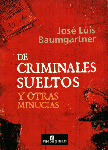 De Criminales Sueltos - Jose Luis Baumgartner