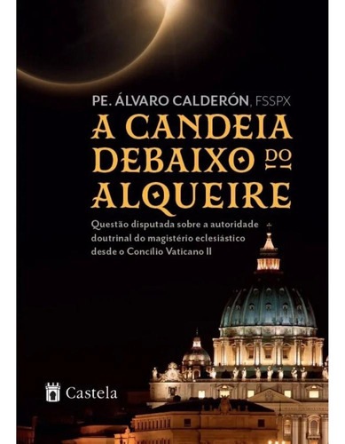 A Candeia Debaixo Do Alqueire, De Pe. Álvaro Calderón. Editora Castela, Capa Dura, Edição 2 Em Português, 2020