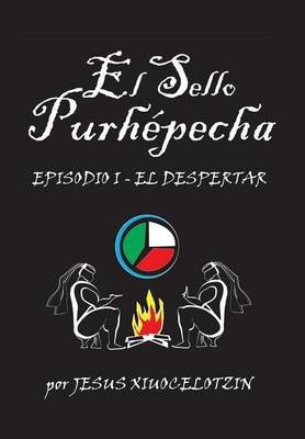 Libro El Sello Purhepecha - Jesus Xiuocelotzin