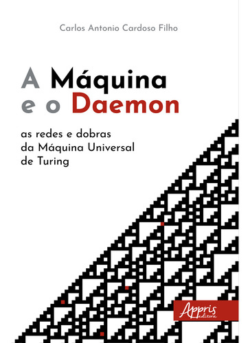 A Maquina E O Daemon: As Redes E Dobras Da Maquina Universal De Turing, De Carlos Antonio Cardoso Filho. Editorial Appris, Capa Mole, Edição 1 Em Português, 2023