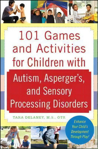 101 Games And Activities For Children With Autism, Asperger's And Sensory Processing Disorders, De Tara Delaney. Editorial Mcgraw-hill Education - Europe, Tapa Blanda En Inglés