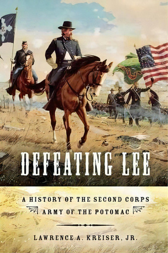 Defeating Lee, De Lawrence A. Kreiser. Editorial Indiana University Press, Tapa Blanda En Inglés