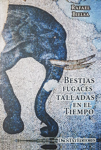 Bestias Fugaces Talladas En El Tiempo - Bielsa Rafael