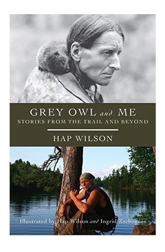 Grey Owl And Me - Hap Wilson (paperback)