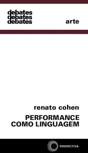 Performance como linguagem, de Cohen, Renato. Série Debates Editora Perspectiva Ltda., capa mole em português, 2019