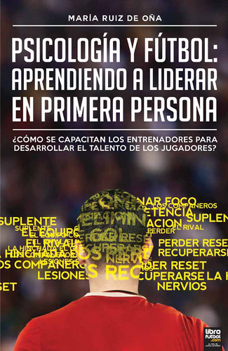 Psicología Y Fútbol: Aprendiendo A Liderar En Primera Persona, De Ruiz De Oña, María. Editorial Librofutbol.com, Tapa Blanda En Español
