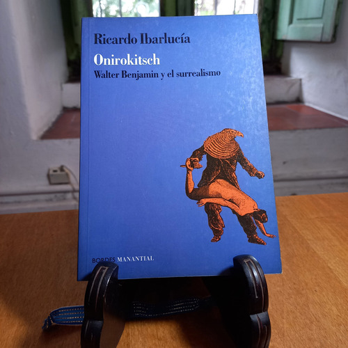 Onirokitsch Walter Benjamin Y El Surrealismo - R. Ibarlucía (Usado)