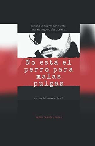 No Esta El Perro Para Malas Pulgas - Garcia..., de García Abejas, David. Editorial Independently Published en español