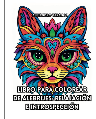 Libro Para Colorear De Alebrijes: Relajación E Introspección