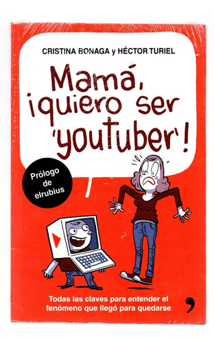 Mama, ¡quiero Ser Youtuber! Todas Las Claves Para Entender E