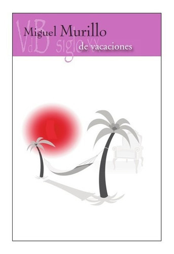 De Vacaciones, De Miguel Murillo. Editorial Vdb, Tapa Blanda En Español, 2012