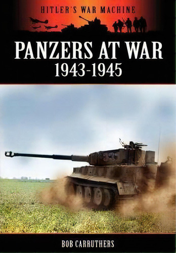 Panzers At War 1943-45, De Bob Carruthers. Editorial Coda Books Ltd, Tapa Blanda En Inglés