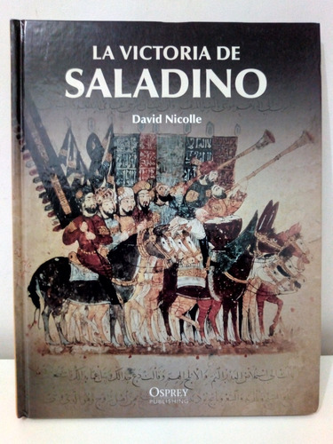 La Victoria De Saladino - David Nicolle Tapa Dura