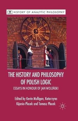 The History And Philosophy Of Polish Logic : Essays In Ho...