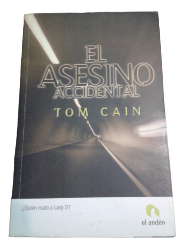 El Asesino Accidental - (quién Mató A Lady Di?) - Tom Cain 