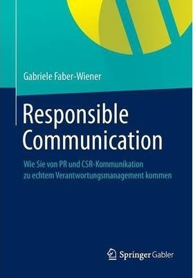 Responsible Communication : Wie Sie Von Pr Und Csr-kommun...