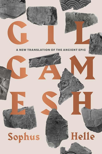 Gilgamesh: Una Nueva Traducción De La Antigua Epopeya