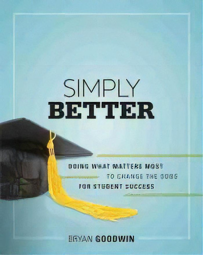 Simply Better : Doing What Matters Most To Change The Odds For Student Success, De Bryan Goodwin. Editorial Ascd, Tapa Blanda En Inglés