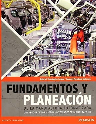 Fundamentos Y Planeacion De La Manufactura Automatizada 1/ed