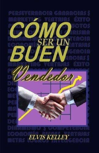 O Ser Un Buen Vendedor - Kelley, Elvis, De Kelley, El. Editorial Createspace Independent Publishing Platform En Español