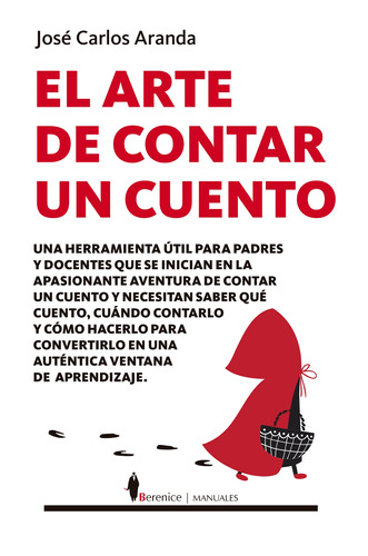 El arte de contar un cuento: Una herramienta útil para padres y docentes que se inician en la apasionante aventura de contar un cuento y necesitan saber qué cuento, cuándo contarlo y cómo hacerlo para convertirlo en una auténtica ventana de aprendizaje, de Aranda Aguilar, José Carlos. Serie Manuales Editorial Berenice, tapa blanda en español, 2021