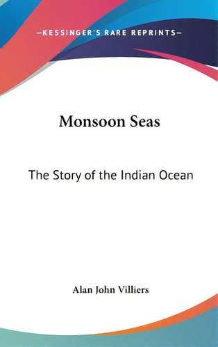 Monsoon Seas: The Story Of The Indian Ocean, De Villiers, Alan John. Editorial Kessinger Pub Llc, Tapa Dura En Inglés