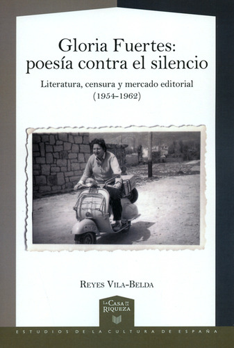 Gloria Fuertes: Poesía Contra El Silencio. Literatura, Censura Y Mercado Editorial (1954-1962), De Reyes Vila Belda. Editorial Iberoamericana, Tapa Blanda, Edición 1 En Español, 2017