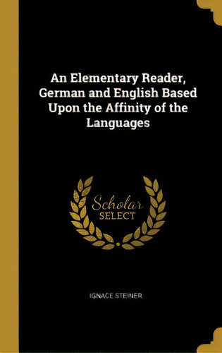An Elementary Reader, German And English Based Upon The Affinity Of The Languages, De Steiner, Ignace. Editorial Wentworth Pr, Tapa Dura En Inglés