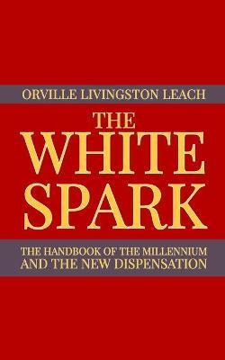 Libro The White Spark : The Handbook Of The Millennium An...