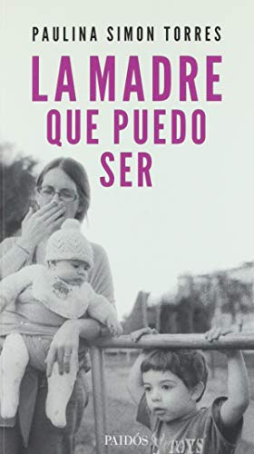 Libro La Madre Que Puedo Ser De Paulina Simon Torres Ed: 1