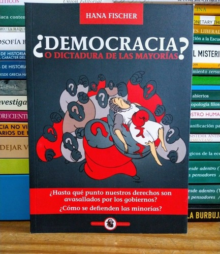 ¿democracia O Dictadura De Las Mayorías? Hana Fischer. 