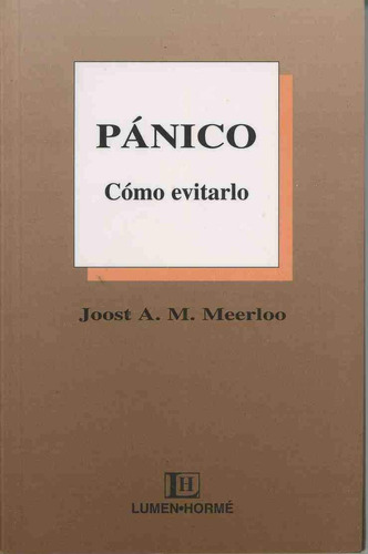 Pânico: Cómo evitarlo, de MEERLOO, JOOST A. M.. Editorial LUMEN-HORME, tapa pasta blanda, edición 2 en español, 1996