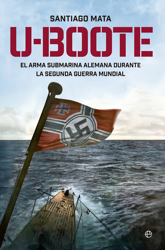 U-boote El Arma Submarina Alemana Durante La Segunda Guerra