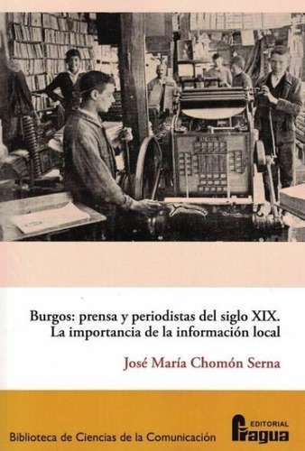 Burgos: Prensa Y Periodistas Del Siglo Xix., De Chomon Serna, José María. Editorial Fragua, Tapa Blanda En Español