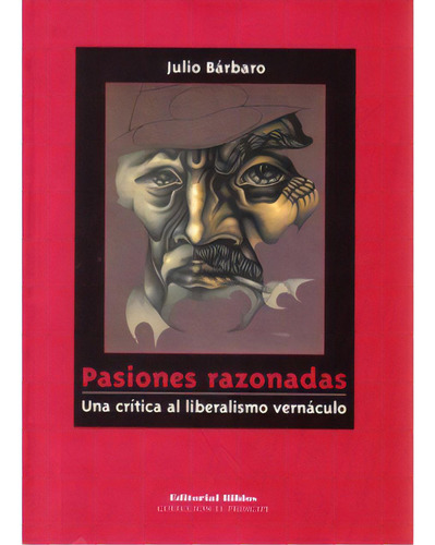 Pasiones Razonadas. Una Crítica Al Liberalismo Vernáculo, De Julio Bárbaro. Serie 9507863547, Vol. 1. Editorial Promolibro, Tapa Blanda, Edición 2003 En Español, 2003