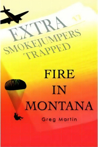 Fire In Montana, De Dr Greg Martin. Editorial Iuniverse, Tapa Blanda En Inglés
