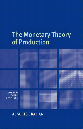 The Monetary Theory Of Production, De Augusto Graziani. Federico Caffè Lectures, Vol. 1. Editorial Cambridge University Press, Tapa Dura En Inglés
