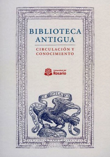 Biblioteca antigua: Circulación y conocimiento, de Varios autores. Serie 9587387056, vol. 1. Editorial Editorial Universidad del Rosario-uros, tapa dura, edición 2015 en español, 2015