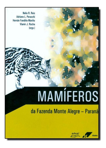 Mamíferos Da Fazenda Monte Alegre, De Adriano L. Nelio R. Reis. Editora Eduel - Campus Universitario, Capa Mole Em Português