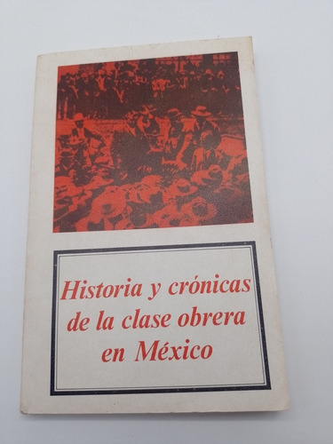 Historia Y Crónicas De La Clase Obrera En México